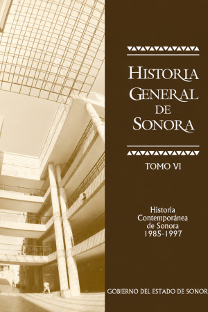 Historia General de Sonora VI: historia contemporánea de Sonora. 1985-1997